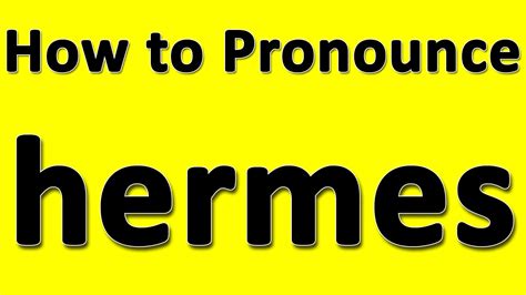 how do you pronounce hermes delivery|pronounce hermes in english.